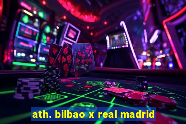 ath. bilbao x real madrid